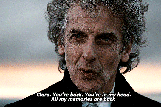 A gif from 'Twice Upon a Time'. The Doctor saying ''Clara. You're back. You're in my head. All my memories are back.