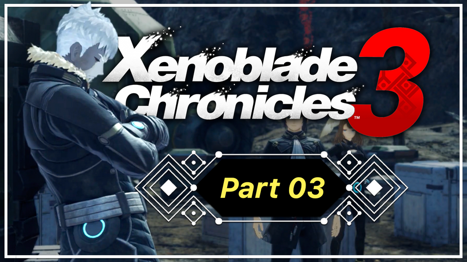 Something a Bit Meatier - Xenoblade Chronicles 3, Part 03